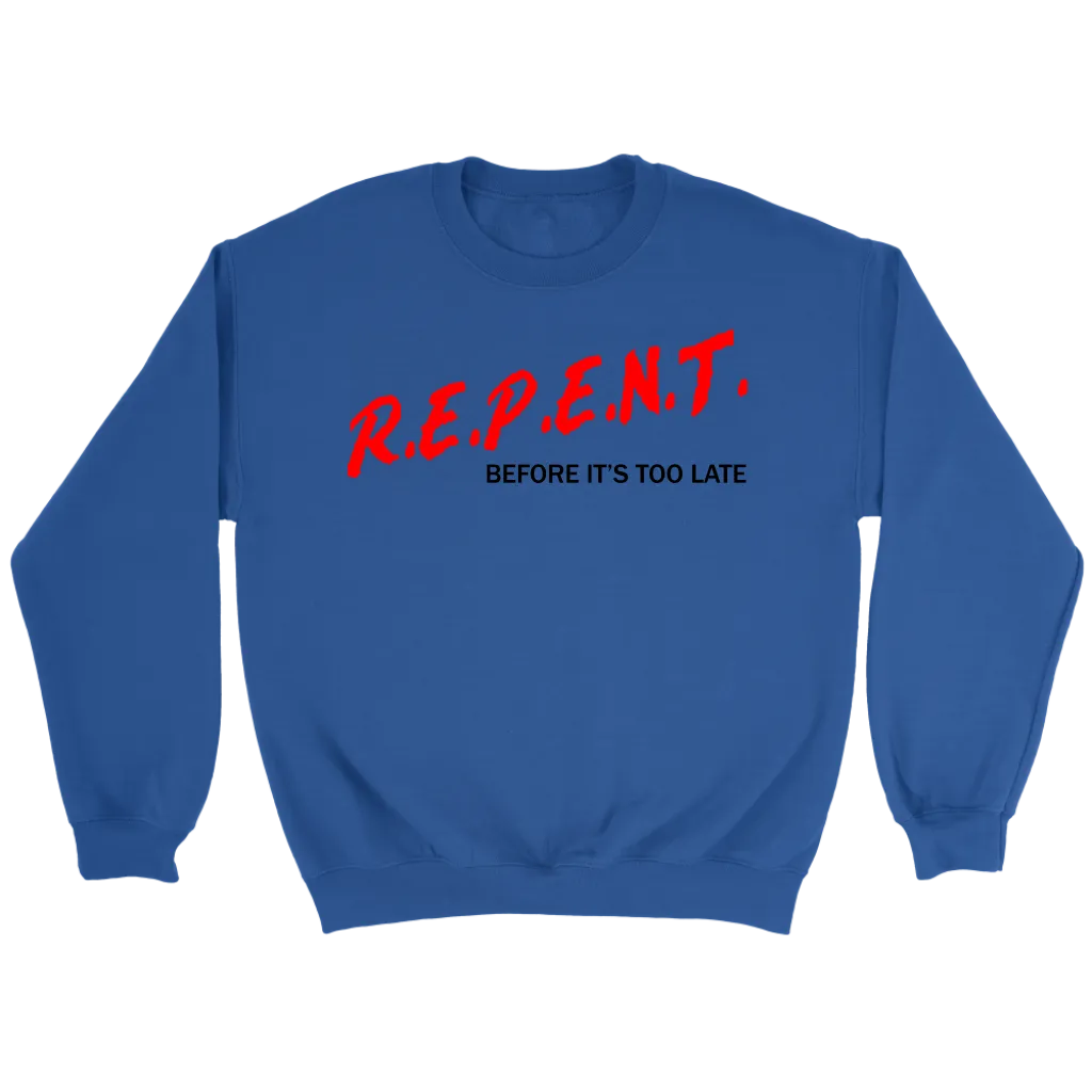 R.E.P.E.N.T. Before It's Too Late Crewneck Part 1