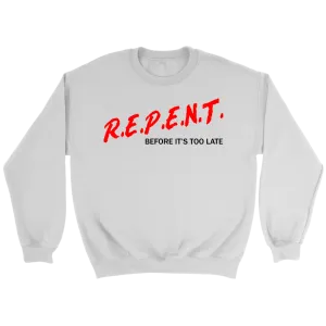 R.E.P.E.N.T. Before It's Too Late Crewneck Part 1