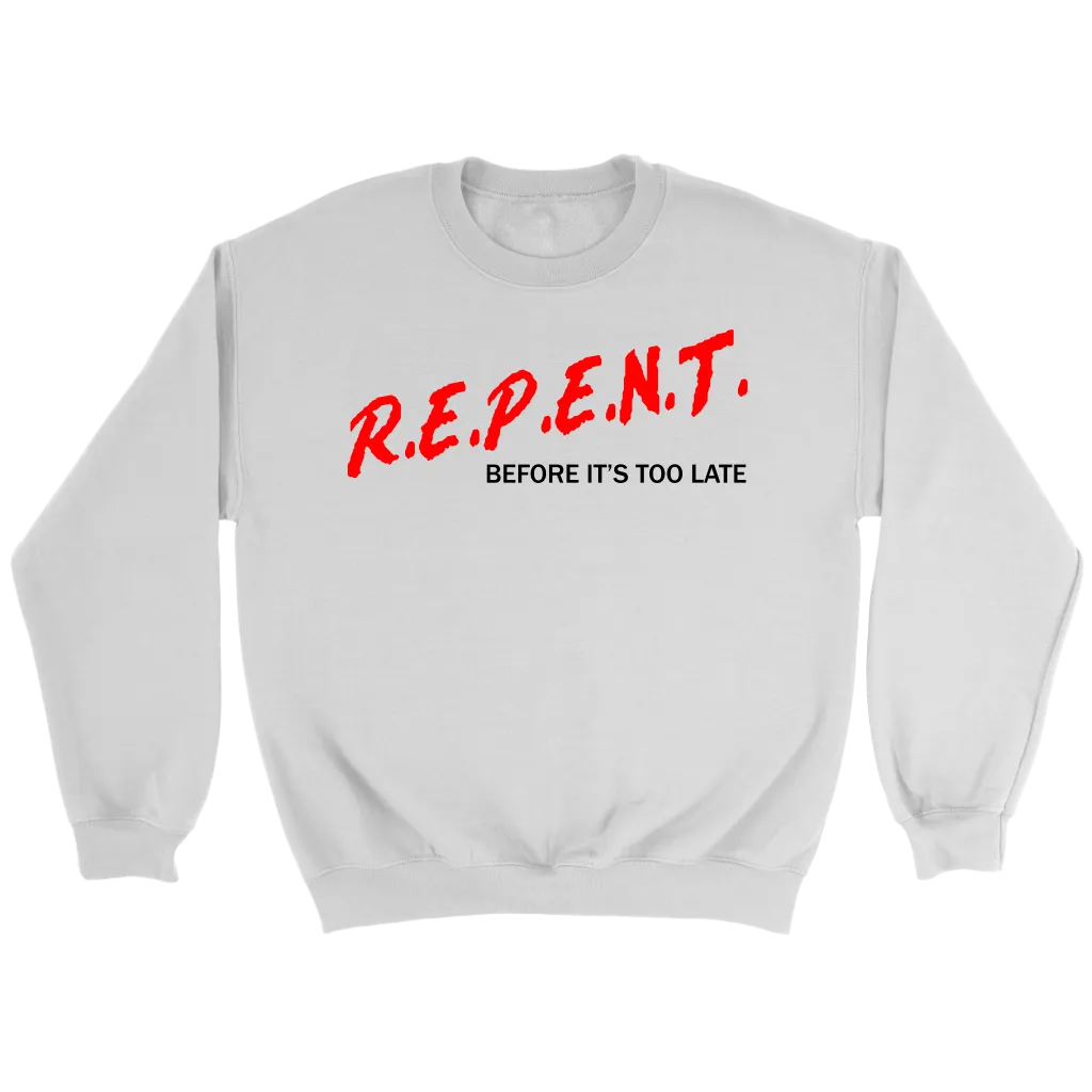 R.E.P.E.N.T. Before It's Too Late Crewneck Part 1