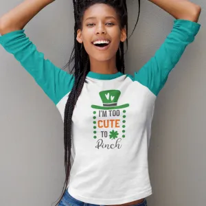 St. Patrick's Day Woman's 3/4" Raglan Tee Shirt - I'm Too Cute To Pinch